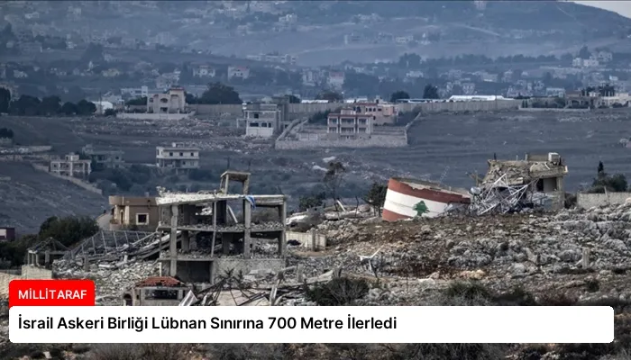 İsrail Askeri Birliği Lübnan Sınırına 700 Metre İlerledi