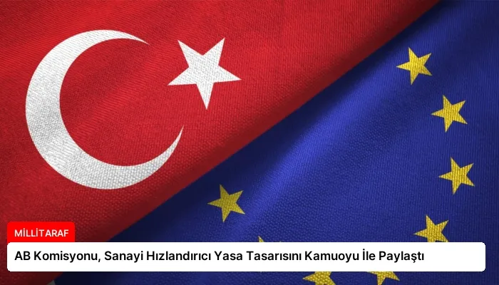 AB Komisyonu, Sanayi Hızlandırıcı Yasa Tasarısını Kamuoyu İle Paylaştı