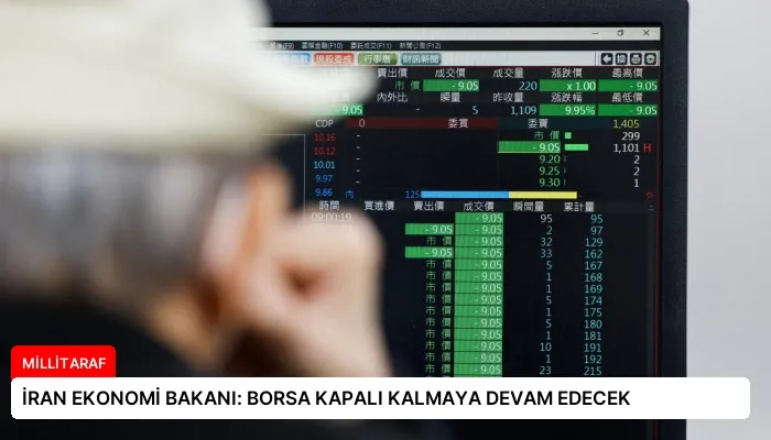 İRAN EKONOMİ BAKANI: BORSA KAPALI KALMAYA DEVAM EDECEK