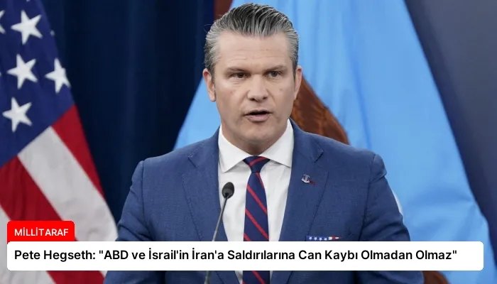 Pete Hegseth: “ABD ve İsrail’in İran’a Saldırılarına Can Kaybı Olmadan Olmaz”