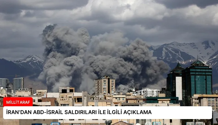 İRAN’DAN ABD-İSRAİL SALDIRILARI İLE İLGİLİ AÇIKLAMA