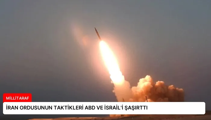 İRAN ORDUSUNUN TAKTİKLERİ ABD VE İSRAİL’İ ŞAŞIRTTI