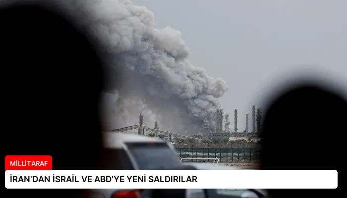 İRAN’DAN İSRAİL VE ABD’YE YENİ SALDIRILAR