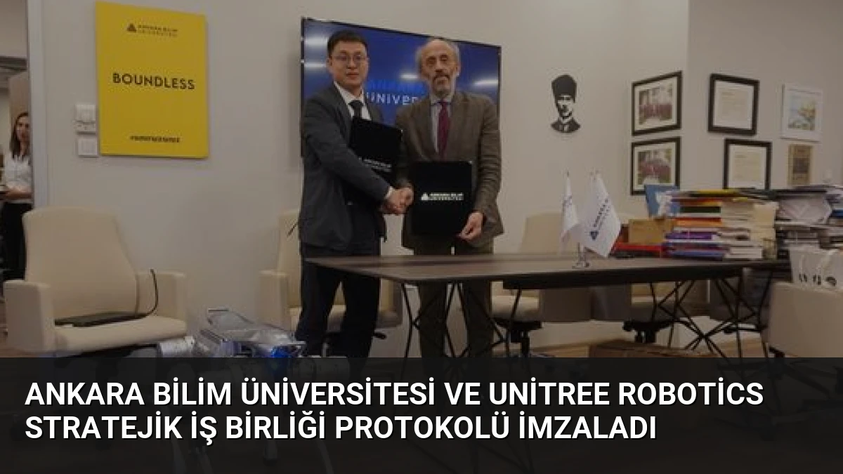 Ankara Bilim Üniversitesi ve Unitree Robotics Stratejik İş Birliği Protokolü İmzaladı