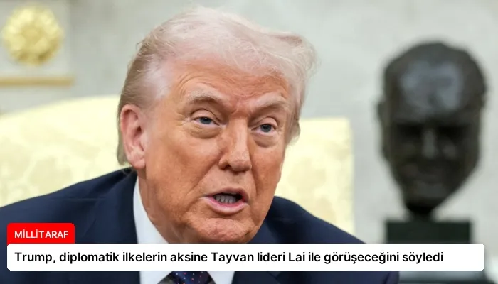 Trump, diplomatik ilkelerin aksine Tayvan lideri Lai ile görüşeceğini söyledi