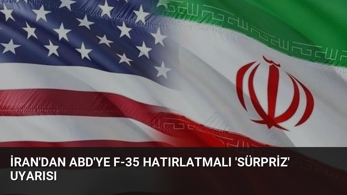 İran’dan ABD’ye F-35 hatırlatmalı ‘sürpriz’ uyarısı