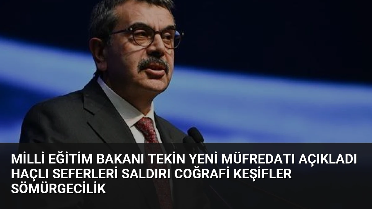 Milli Eğitim Bakanı Tekin Yeni Müfredatı Açıkladı Haçlı Seferleri Saldırı Coğrafi Keşifler Sömürgecilik
