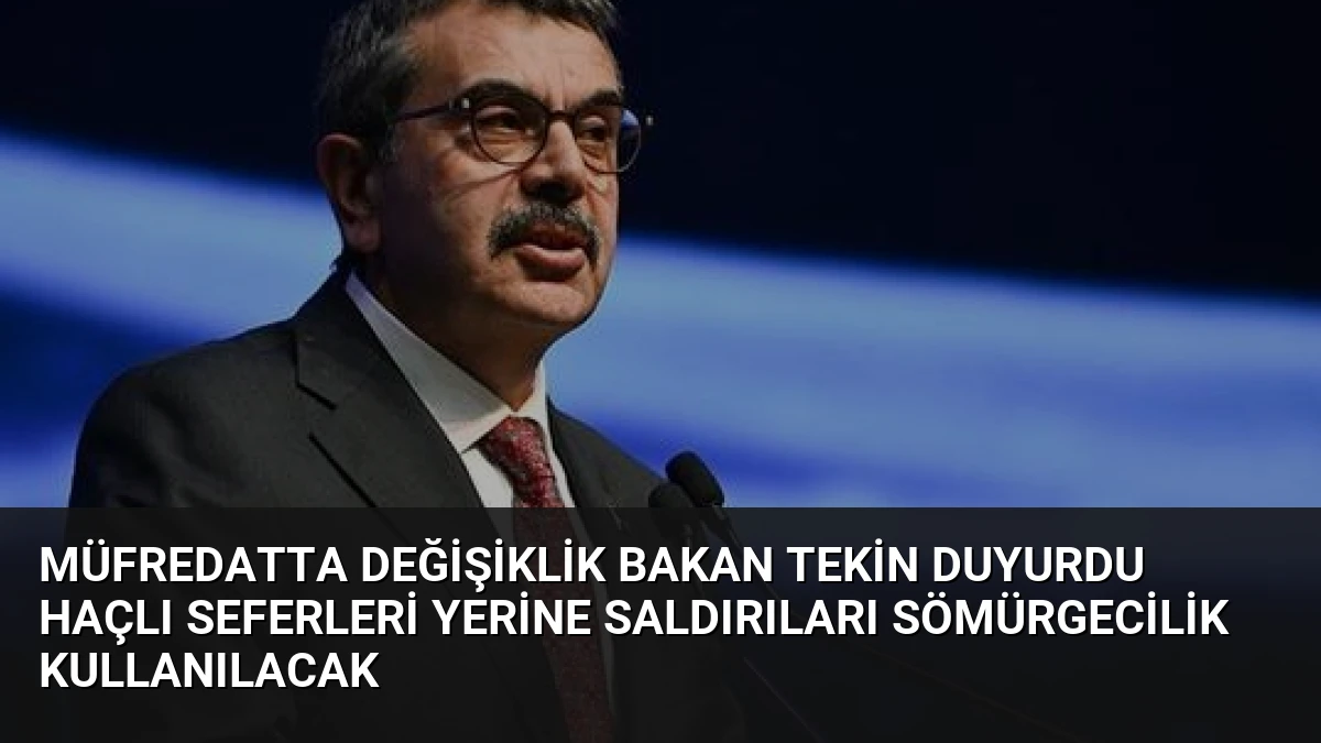 Müfredatta Değişiklik Bakan Tekin Duyurdu Haçlı Seferleri Yerine Saldırıları Sömürgecilik Kullanılacak