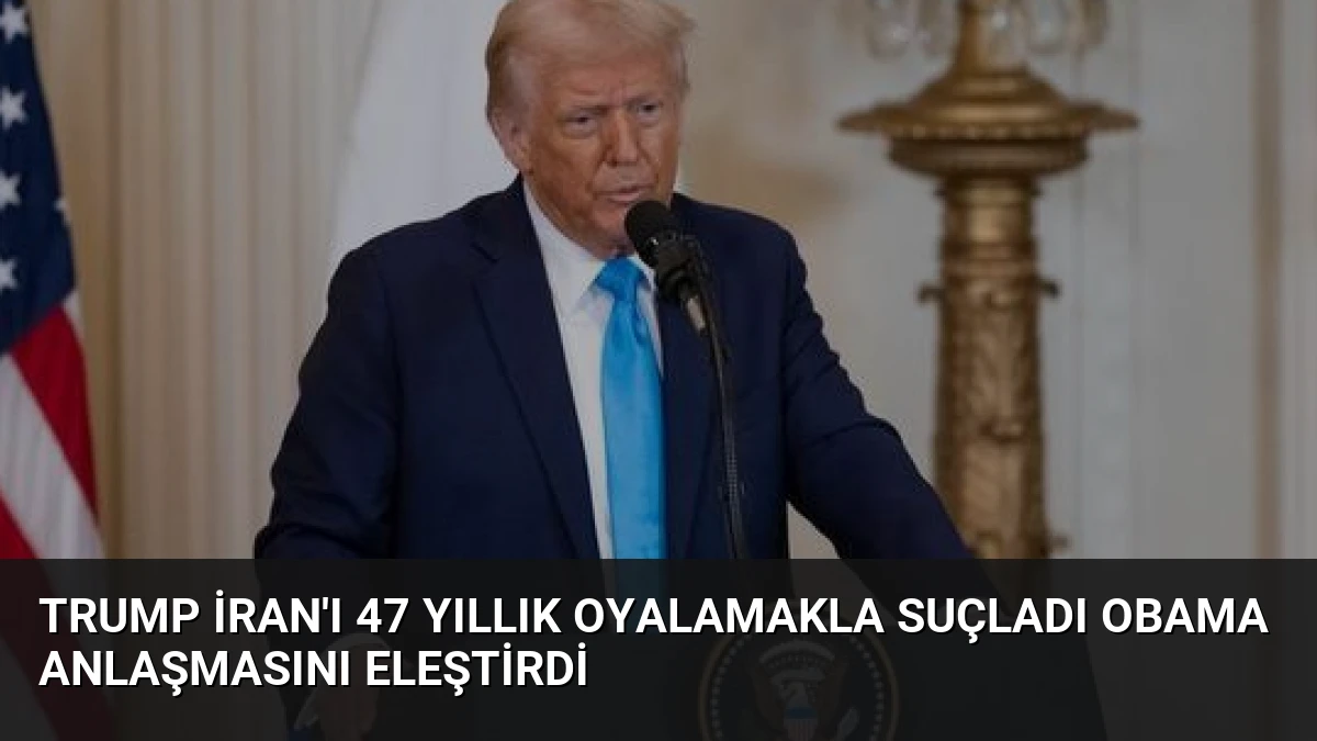 Trump İran’ı 47 Yıllık Oyalamakla Suçladı Obama Anlaşmasını Eleştirdi