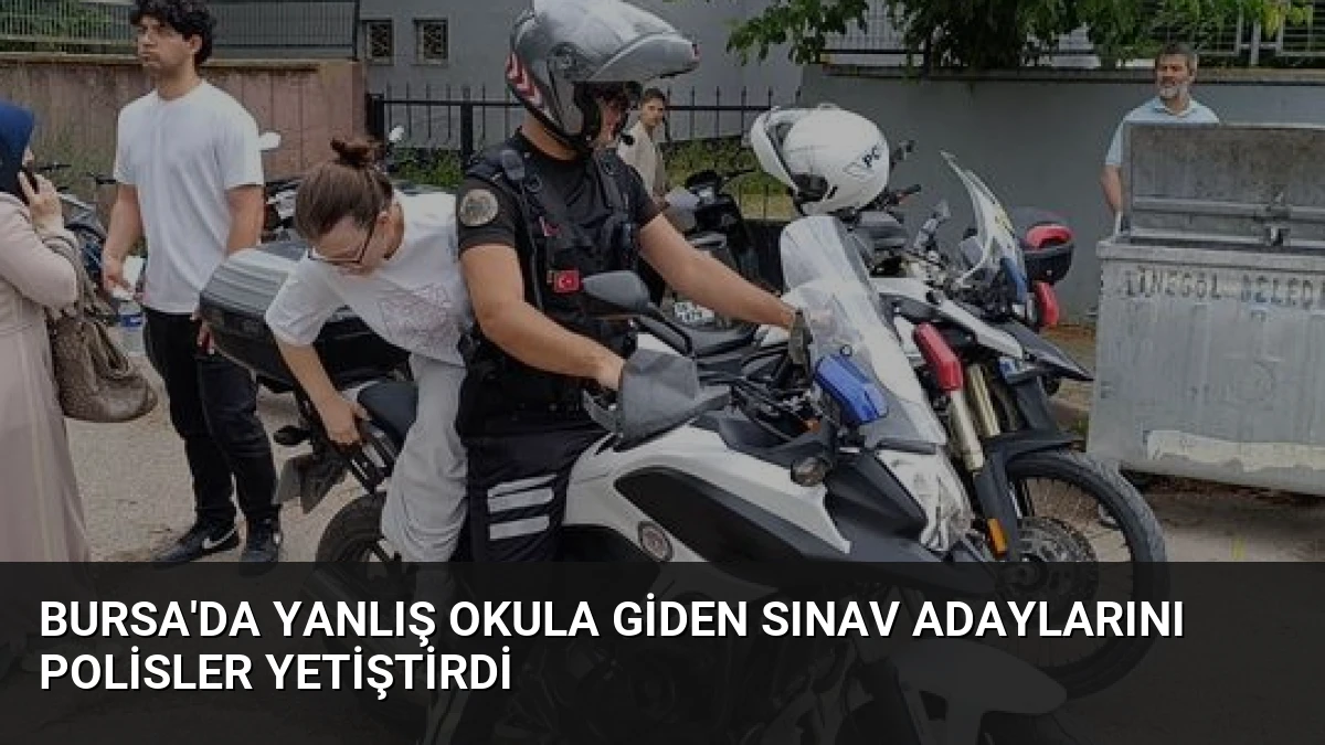 Bursa’da Yanlış Okula Giden Sınav Adaylarını Polisler Yetiştirdi