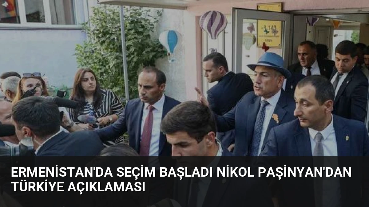 Ermenistan’da Seçim Başladı Nikol Paşinyan’dan Türkiye Açıklaması