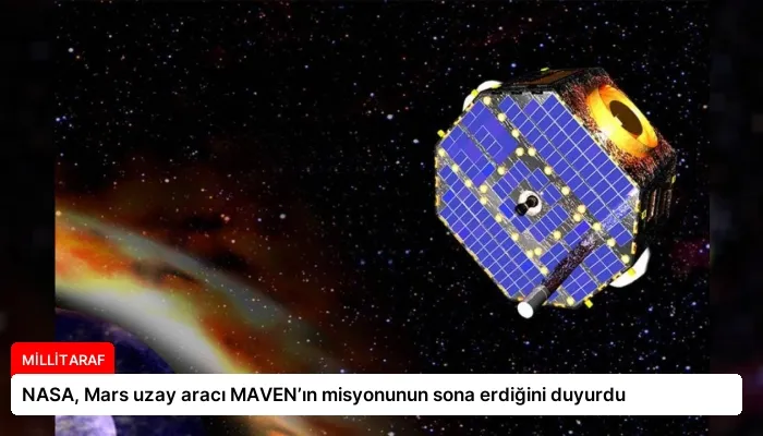 NASA, Mars uzay aracı MAVEN’ın misyonunun sona erdiğini duyurdu