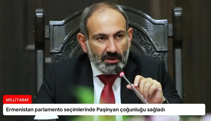 Ermenistan parlamento seçimlerinde Paşinyan çoğunluğu sağladı