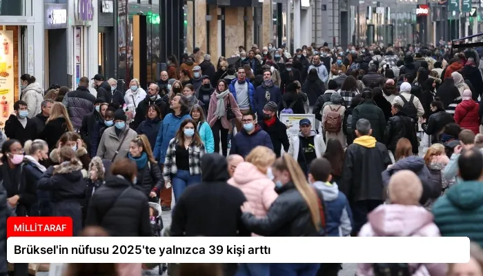 Brüksel’in nüfusu 2025’te yalnızca 39 kişi arttı