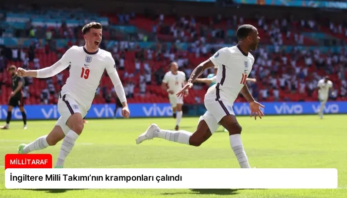 İngiltere Milli Takımı’nın kramponları çalındı
