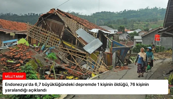 Endonezya’da 6,7 büyüklüğündeki depremde 1 kişinin öldüğü, 76 kişinin yaralandığı açıklandı