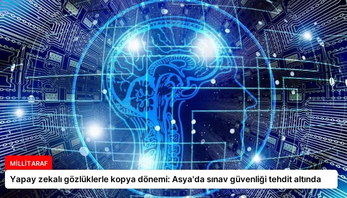 Yapay zekalı gözlüklerle kopya dönemi: Asya’da sınav güvenliği tehdit altında