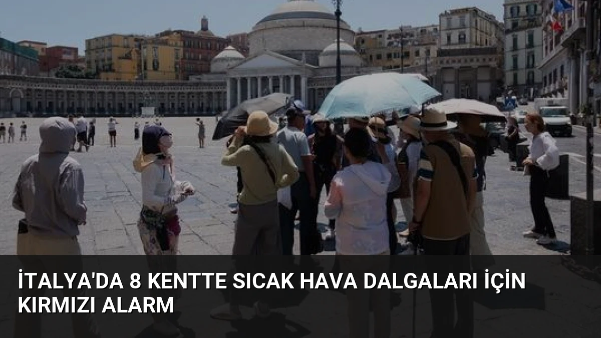 İtalya’da 8 Kentte Sıcak Hava Dalgaları İçin Kırmızı Alarm