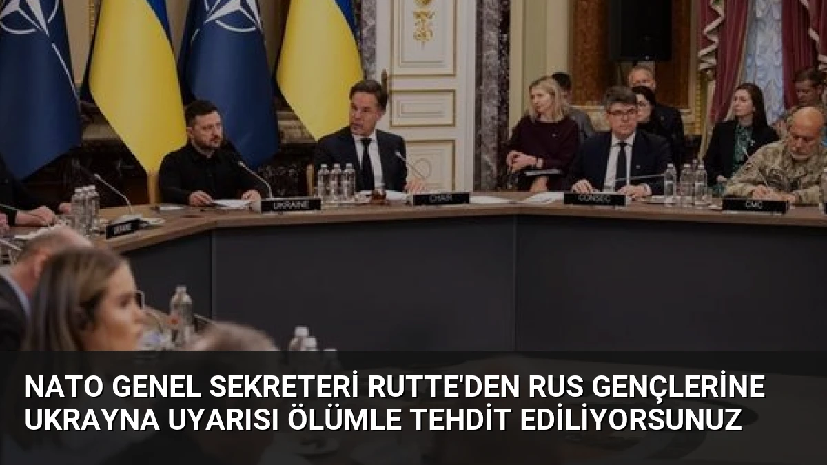 NATO Genel Sekreteri Rutte’den Rus gençlerine Ukrayna uyarısı Ölümle tehdit ediliyorsunuz