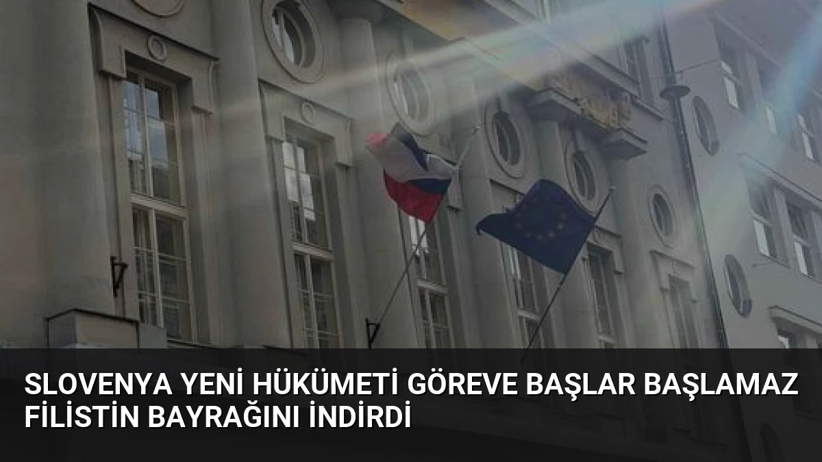 Slovenya Yeni Hükümeti Göreve Başlar Başlamaz Filistin Bayrağını İndirdi