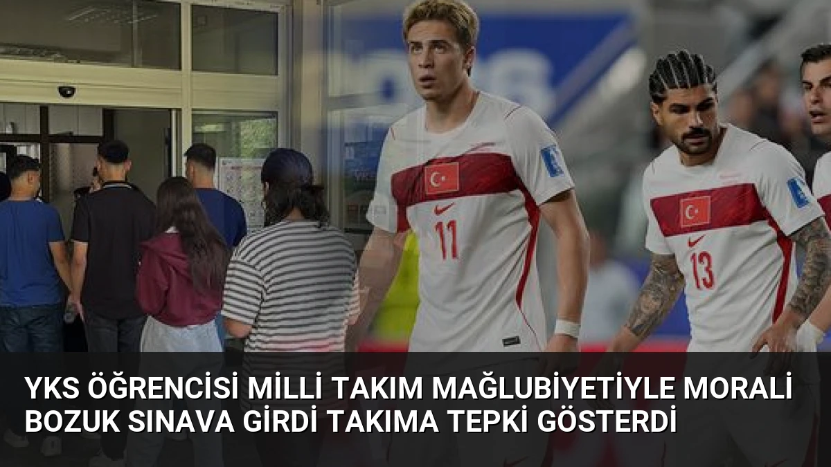 YKS Öğrencisi Milli Takım Mağlubiyetiyle Morali Bozuk Sınava Girdi Takıma Tepki Gösterdi