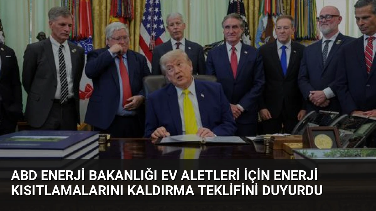 ABD Enerji Bakanlığı Ev Aletleri İçin Enerji Kısıtlamalarını Kaldırma Teklifini Duyurdu