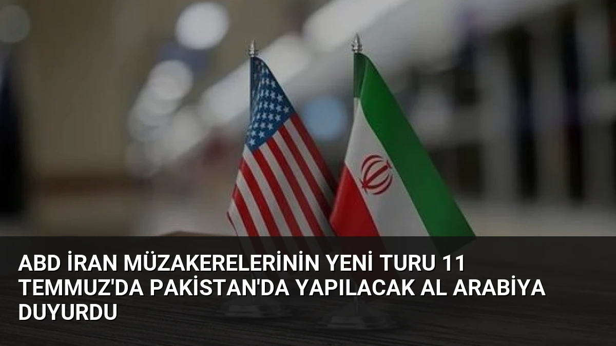 ABD İran Müzakerelerinin Yeni Turu 11 Temmuz’da Pakistan’da Yapılacak Al Arabiya Duyurdu