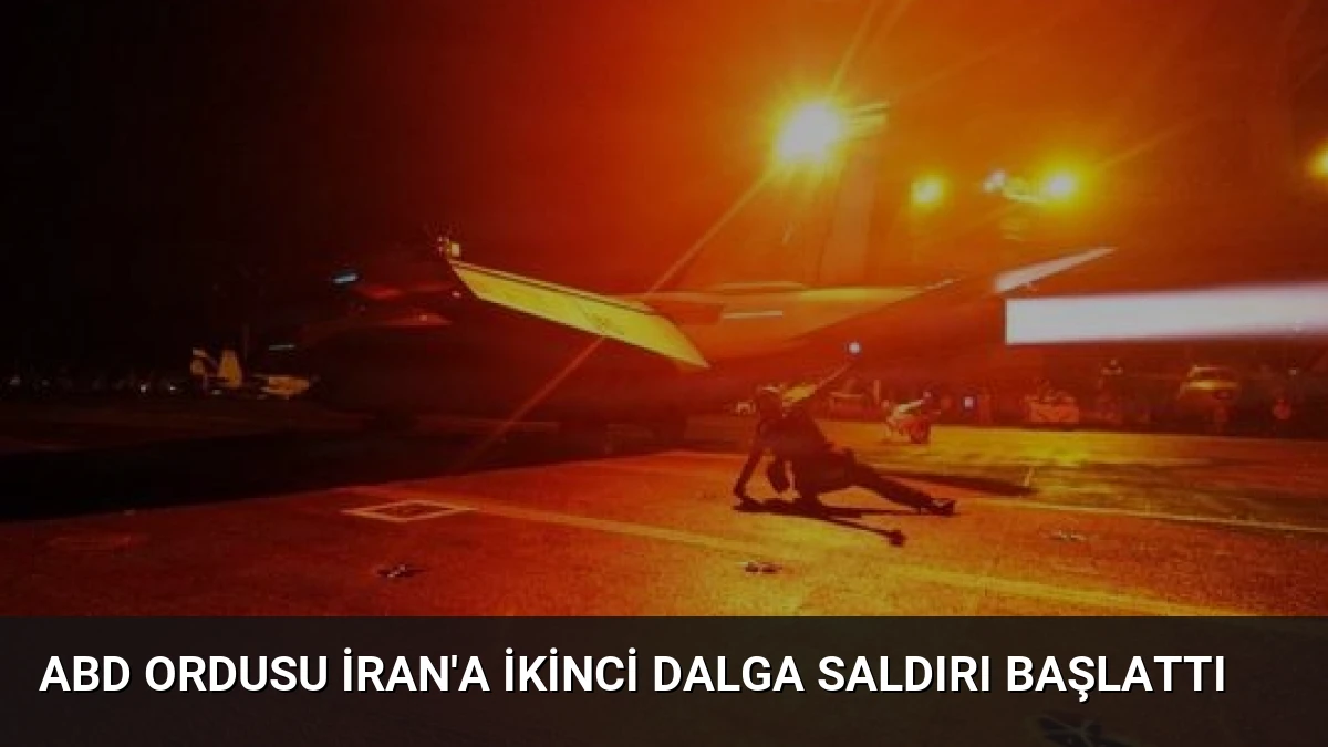 ABD Ordusu İran’a İkinci Dalga Saldırı Başlattı