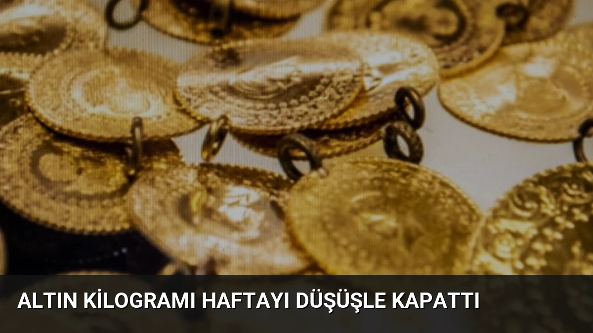 Altın kilogramı haftayı düşüşle kapattı