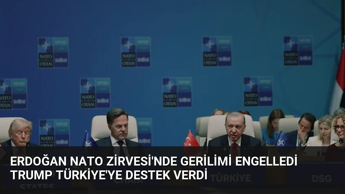 Erdoğan NATO Zirvesi’nde gerilimi engelledi Trump Türkiye’ye destek verdi