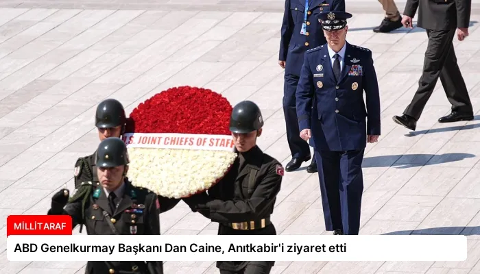 ABD Genelkurmay Başkanı Dan Caine, Anıtkabir’i ziyaret etti