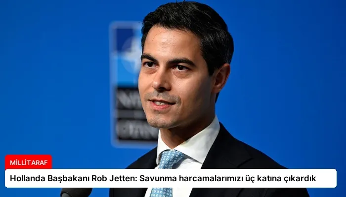 Hollanda Başbakanı Rob Jetten: Savunma harcamalarımızı üç katına çıkardık