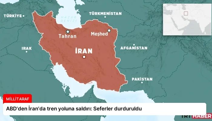 ABD’den İran’da tren yoluna saldırı: Seferler durduruldu