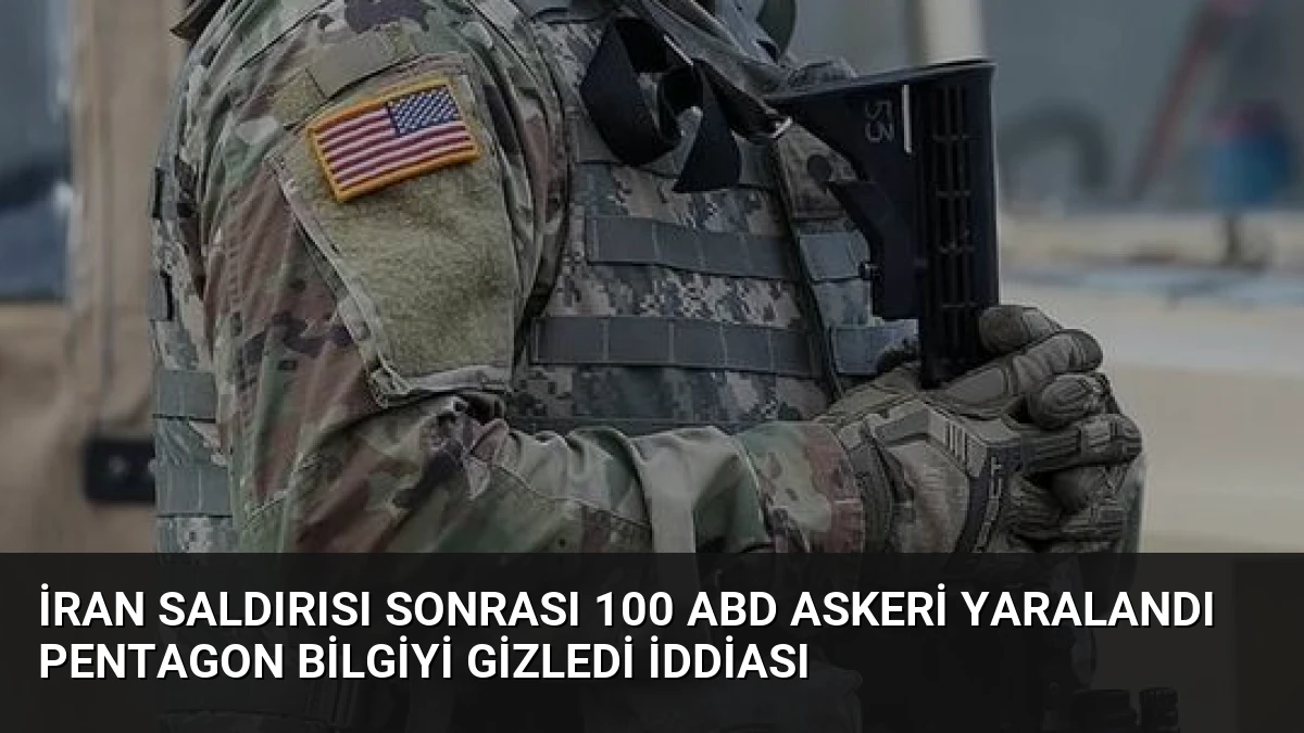 İran Saldırısı Sonrası 100 ABD Askeri Yaralandı Pentagon Bilgiyi Gizledi İddiası