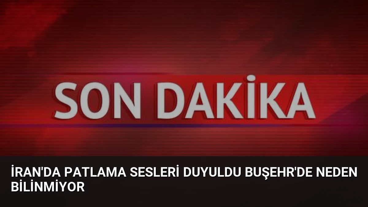İran’da Patlama Sesleri Duyuldu Buşehr’de Neden Bilinmiyor