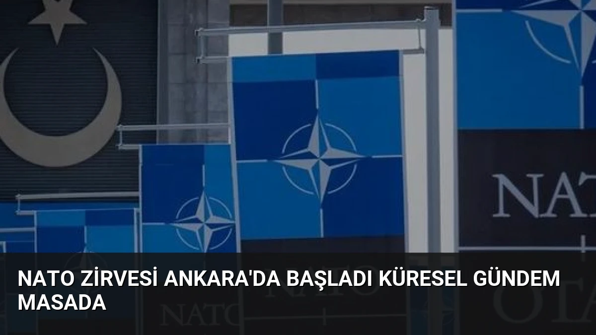 NATO Zirvesi Ankara’da Başladı Küresel Gündem Masada
