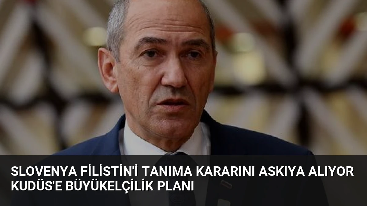 Slovenya Filistin’i Tanıma Kararını Askıya Alıyor Kudüs’e Büyükelçilik Planı