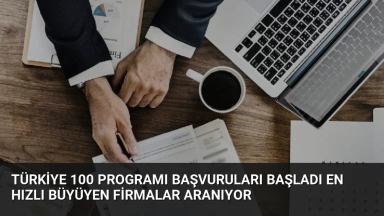 Türkiye 100 Programı Başvuruları Başladı En Hızlı Büyüyen Firmalar Aranıyor