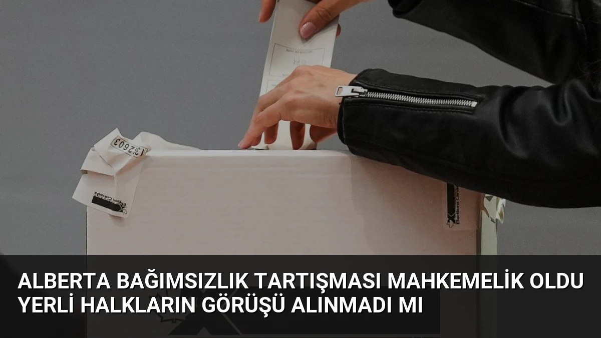 Alberta Bağımsızlık Tartışması Mahkemelik Oldu Yerli Halkların Görüşü Alınmadı Mı