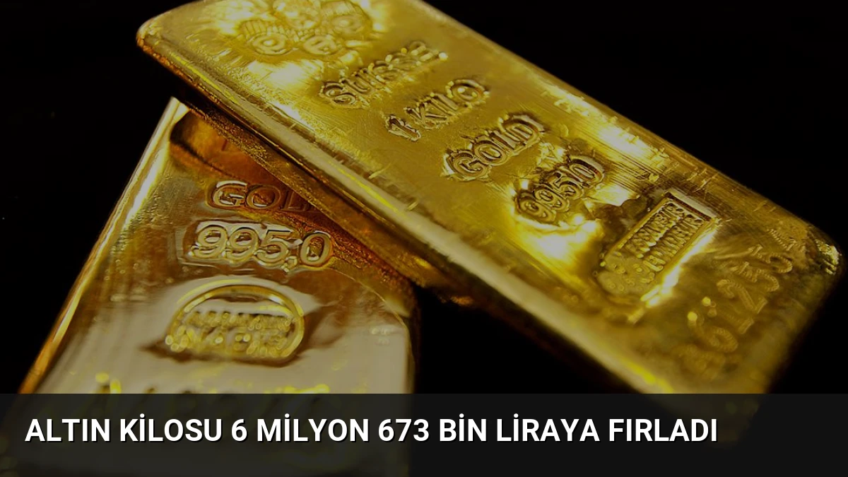 Altın Kilosu 6 Milyon 673 Bin Liraya Fırladı