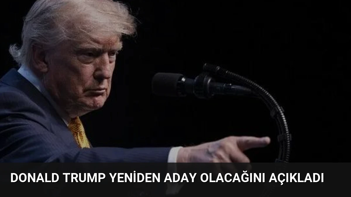 Donald Trump Yeniden Aday Olacağını Açıkladı
