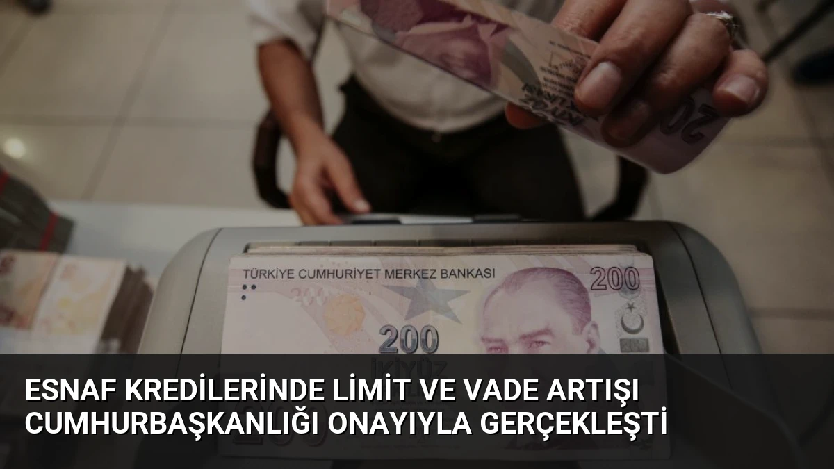 Esnaf Kredilerinde Limit ve Vade Artışı Cumhurbaşkanlığı Onayıyla Gerçekleşti