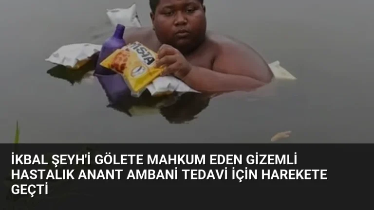 İkbal Şeyh’i Gölete Mahkum Eden Gizemli Hastalık Anant Ambani Tedavi İçin Harekete Geçti