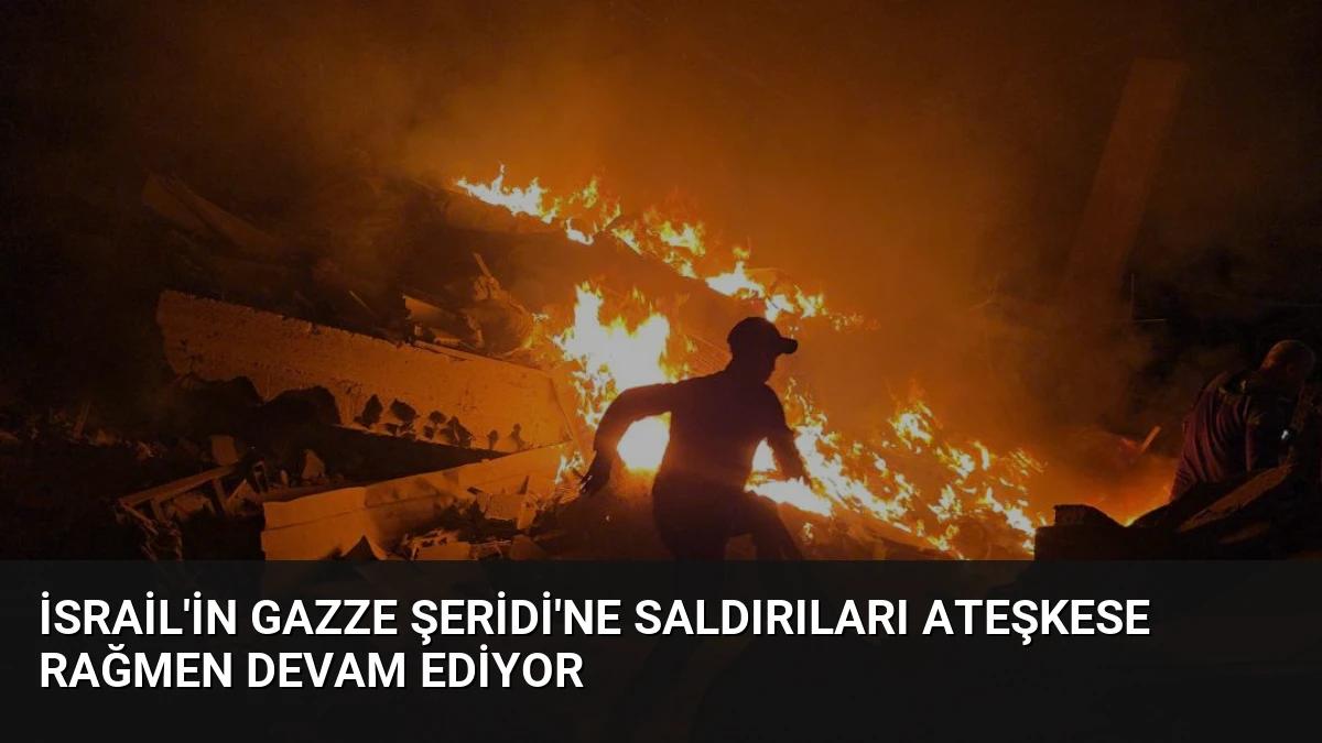 İsrail’in Gazze Şeridi’ne saldırıları ateşkese rağmen devam ediyor