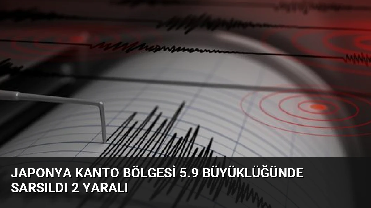 Japonya Kanto Bölgesi 5.9 Büyüklüğünde Sarsıldı 2 Yaralı