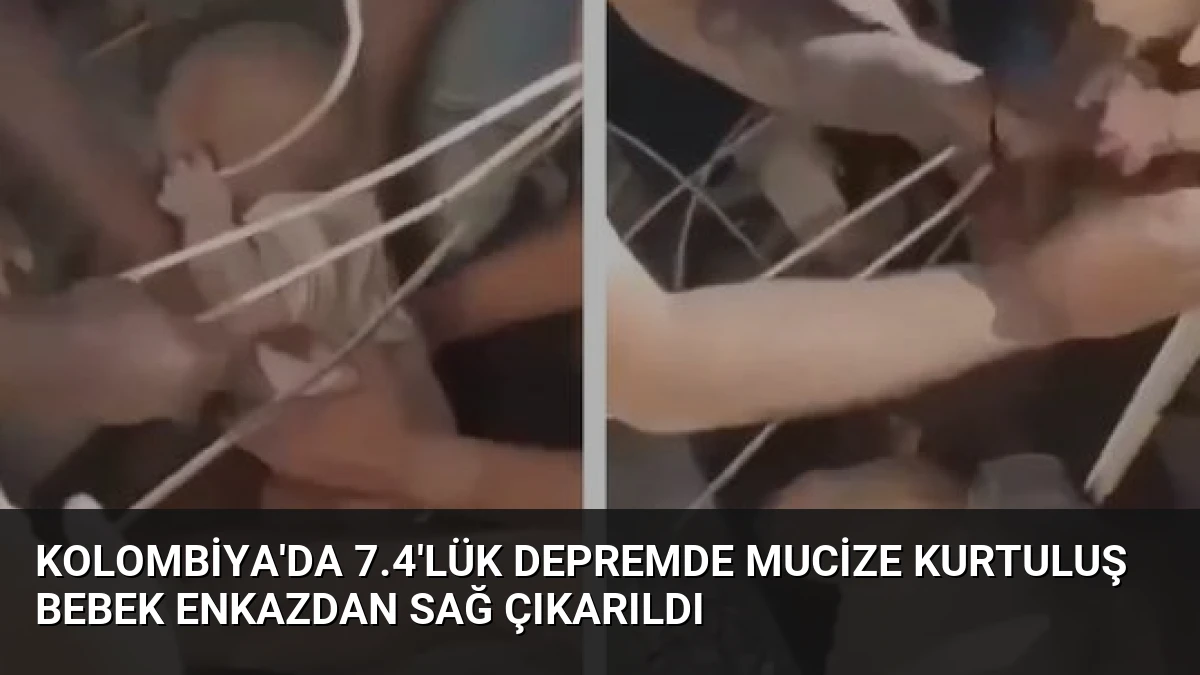 Kolombiya’da 7.4’lük Depremde Mucize Kurtuluş Bebek Enkazdan Sağ Çıkarıldı