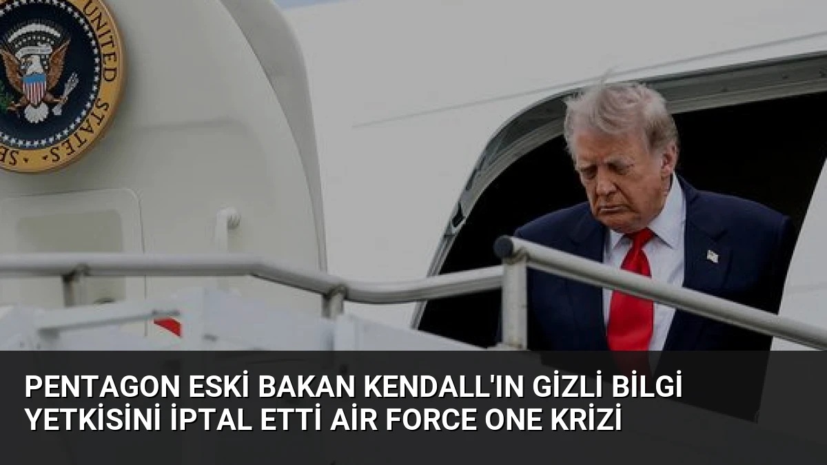 Pentagon Eski Bakan Kendall’ın Gizli Bilgi Yetkisini İptal Etti Air Force One Krizi