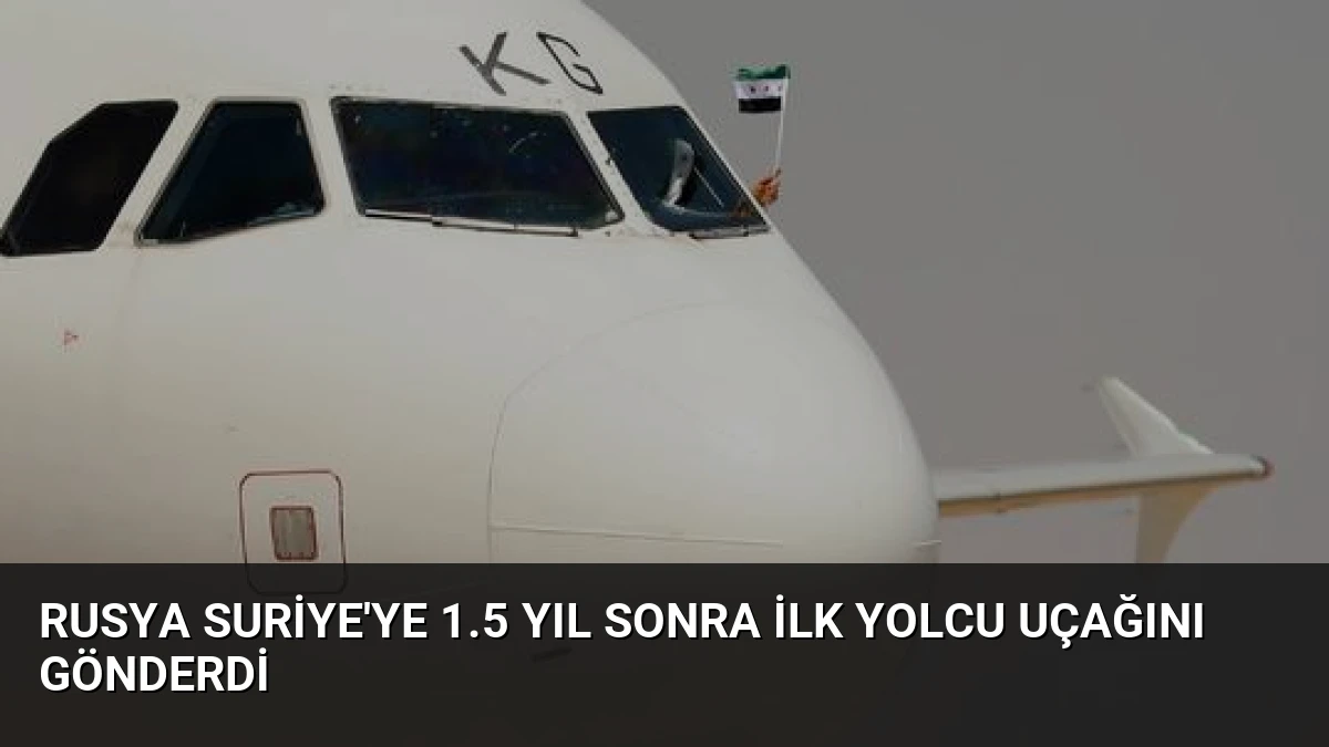 Rusya Suriye’ye 1.5 Yıl Sonra İlk Yolcu Uçağını Gönderdi