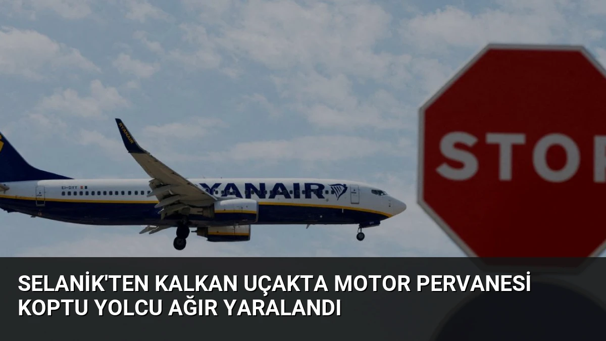 Selanik’ten Kalkan Uçakta Motor Pervanesi Koptu Yolcu Ağır Yaralandı