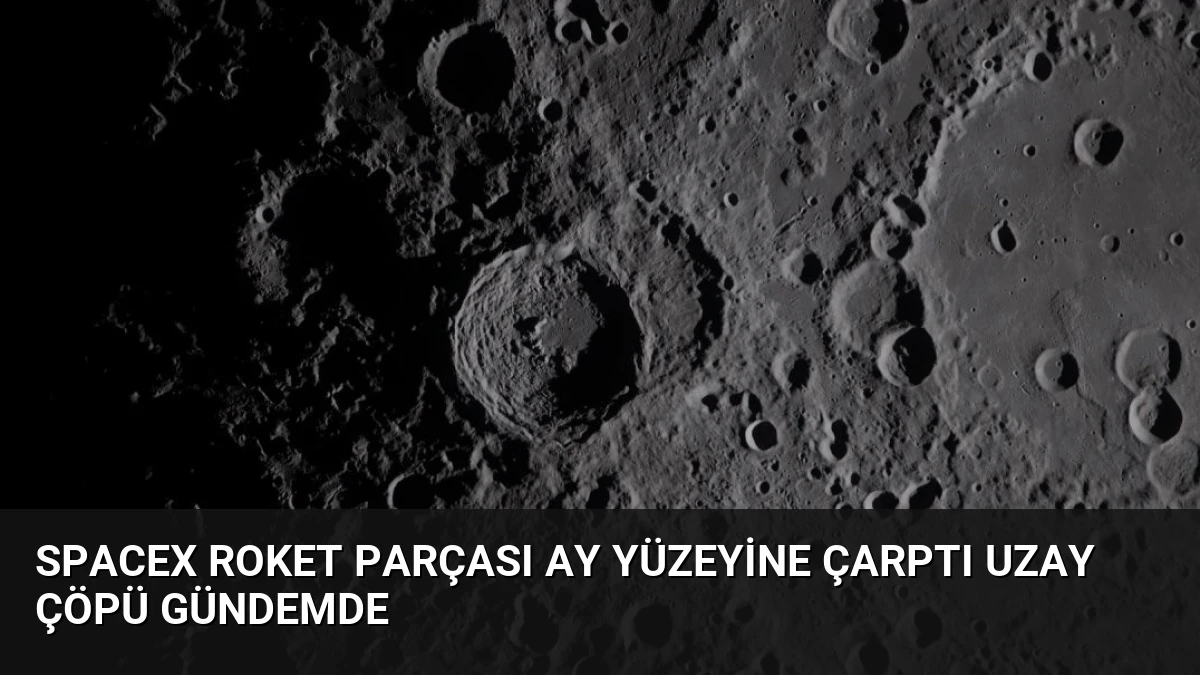 SpaceX Roket Parçası Ay Yüzeyine Çarptı Uzay Çöpü Gündemde